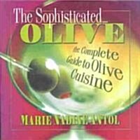 The Sophisticated Olive: The Complete Guide to Olive Cuisine (Paperback)