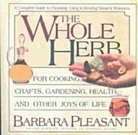 The Whole Herb: For Cooking, Crafts, Gardening, Health, and Other Joys of Life (Paperback)
