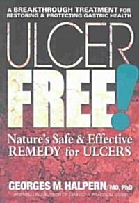 Ulcer Free!: Natures Safe & Effective Remedy for Ulcers (Paperback)