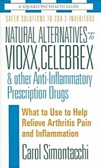 Natural Alternatives to Vioxx, Celebrex & Other Anti-Inflammatory Prescription Drugs, Second Edition (Mass Market Paperback)