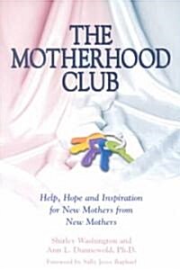 The Motherhood Club: Help, Hope and Inspiration for New Mothers from New Mothers (Paperback)