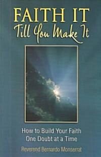 Faith It Till You Make It: How to Build Your Faith One Doubt at a Time (Paperback)