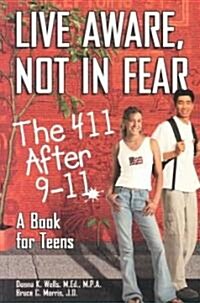 Live Aware, Not in Fear: The 411 After 9-11, a Book for Teens (Paperback)