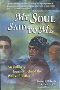 My Soul Said to Me: An Unlikely Journey Behind the Walls of Justice (Paperback)