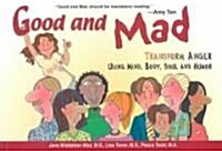 Good and Mad: Transform Anger Using Mind, Body, Soul and Humor (Paperback)