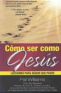 Como Ser Como Jesus: Lecciones Para Seguir Sus Pasos (Paperback)