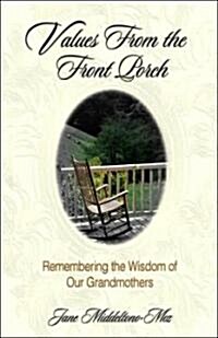 Values from the Front Porch: Remembering the Wisdom of Our Grandmothers (Paperback)
