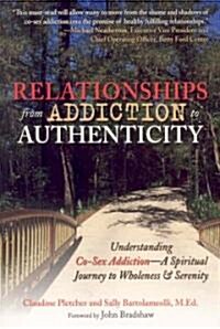 Relationships from Addiction to Authenticity: Understanding Co-Sex Addiction - A Spiritual Journey to Wholeness & Serenity (Paperback)