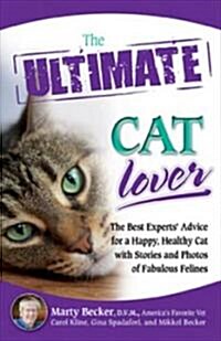 The Ultimate Cat Lover: The Best Experts Advice for a Happy, Healthy Cat with Stories and Photos of Fabulous Felines (Paperback)