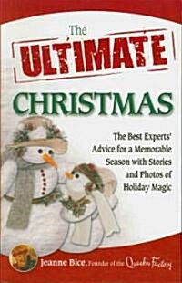 The Ultimate Christmas: The Best Experts Advice for a Memorable Season with Stories and Photos of Holiday Magic (Paperback)