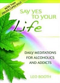 Say Yes to Your Life: Daily Meditations for Alcoholics and Addicts (Paperback)