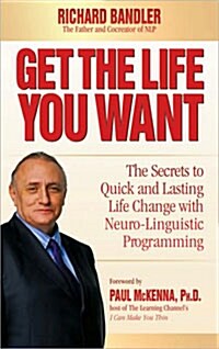 Get the Life You Want: The Secrets to Quick and Lasting Life Change with Neuro-Linguistic Programming                                                  (Hardcover)