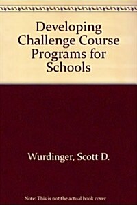 Developing Challenge Course Programs for Schools (Paperback, CD-ROM)
