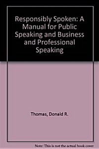 Responsibly Spoken: A Manual for Public Speaking and Business and Professional Speaking (Text and Webcom Pak) (Paperback, 2, Revised)