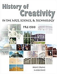 History of Creativity in the Arts, Science and Technology: Pre-1500 (Paperback)