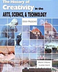 The History of Creativity: In the Arts, Science and Technology:1500-Present (Paperback)