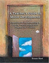 A Teachers Guide to Motor Development (Paperback)