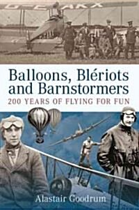 Balloons, Bleriots and Barnstormers : 200 Years of Flying For Fun (Paperback)