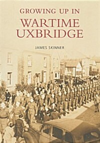 Growing Up in Wartime Uxbridge (Paperback)