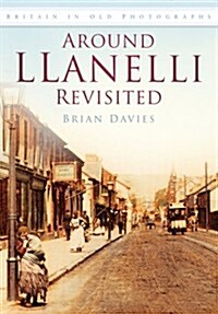 Around Llanelli Revisited : Britain in Old Photographs (Paperback)