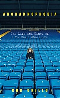 Anoraknophobia : The Life and Times of a Football Obsessive (Paperback)