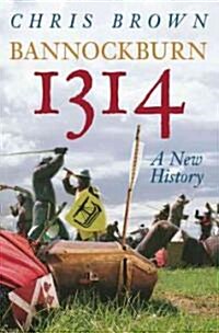 Bannockburn 1314: A New History (Hardcover)