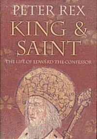 King and Saint : The Life of Edward The Confessor (Hardcover)