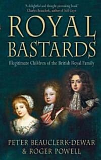 Royal Bastards : Illegitimate Children of the British Royal Family (Paperback)