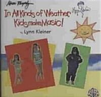 In All Kinds of Weather, Kids Make Music!: Sunny, Stormy, and Always Fun Music Activities for You and Your Child (Audio CD)