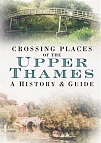 Crossing Places of the Upper Thames (Paperback)