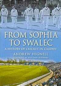 From Sophia to Swalec : A History of Cricket in Cardiff (Hardcover)