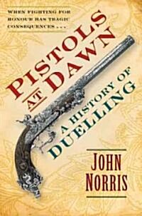 Pistols at Dawn : A History of Duelling (Hardcover)