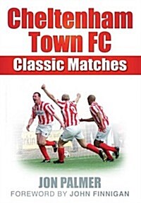 Cheltenham Town FC : Classic Matches (Paperback)