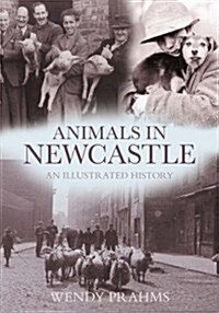 Animals In Newcastle : An Illustrated History (Paperback)