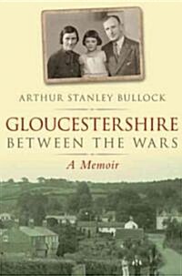 Gloucestershire Between the Wars : A Memoir (Paperback)