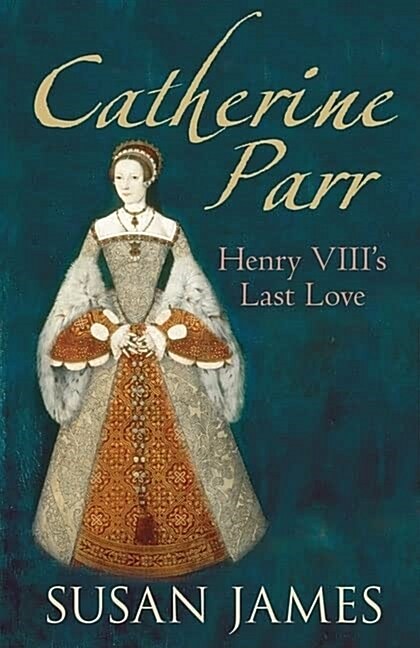 Catherine Parr : Henry VIIIs Last Love (Paperback)