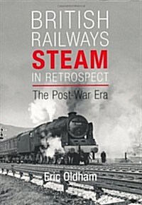 British Railways Steam in Retrospect : The Post-War Era (Paperback)