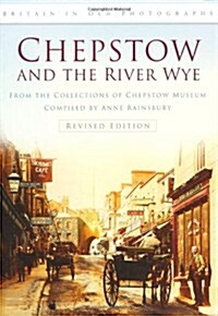 Chepstow and the River Wye : Britain in Old Photographs (Paperback)