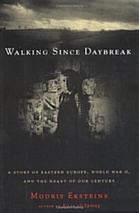 Walking Since Daybreak: A Story of Eastern Europe, World War II, and the Heart of Our Century (Hardcover, 1St Edition)