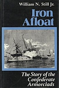 Iron Afloat: Story of the Confederate Armourclads (Hardcover)
