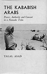 Kababish Arabs : Power, Authority and Consent in a Nomadic Tribe (Hardcover)