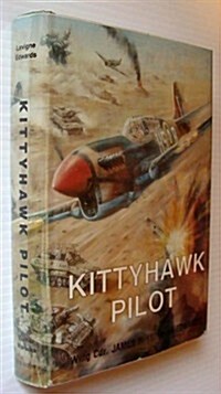 Kittyhawk Pilot: Wing Commander J. F. (Stocky) Edwards, Canadian Fighter Pilot (Hardcover, First Edition)