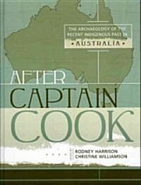 After Captain Cook: The Archaeology of the Recent Indigenous Past in Australia (Hardcover)