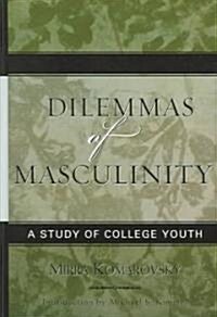 Dilemmas of Masculinity: A Study of College Youth (Hardcover, Updated)