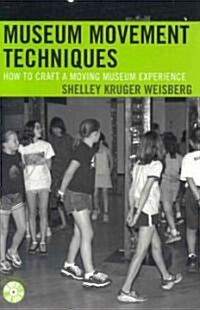Museum Movement Techniques: How to Craft a Moving Museum Experience [With DVD Included] (Paperback)