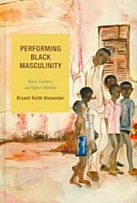 Performing Black Masculinity: Race, Culture, and Queer Identity (Hardcover)