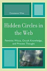 Hidden Circles in the Web: Feminist Wicca, Occult Knowledge, and Process Thought (Hardcover)