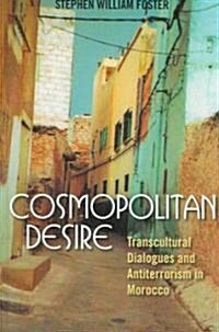 Cosmopolitan Desire: Transcultural Dialogues and Antiterrorism in Morocco (Hardcover)