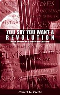 You Say You Want a Revolution: Rock Music in American Culture (Paperback, 2)