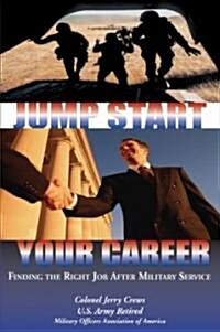 Jump Start Your Career: Finding the Right Job After Military Service (Paperback)
